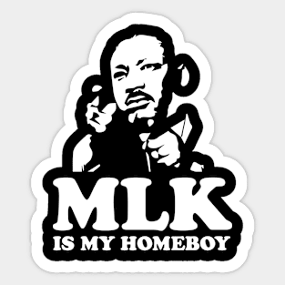 MLK IS MY HOMEBOY T SHIRT Sticker